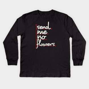 send me no flowers Kids Long Sleeve T-Shirt